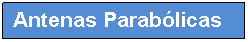 Cuadro de texto: Antenas Parab�licas